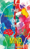 The Miracles of Your Mind & the Power of Your Subconscious Mind by Joseph Murphy [Paperback]