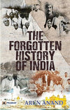 The Forgotten History of India by Arun Anand [Paperback]