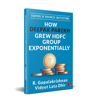 Shapers of Business Institutions: How Deepak Parekh Grew HDFC Group Exponentially by R. Gopalakrishnan, Vidyut Lata Dhir[Hardcover]