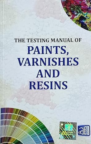 The Testing Manual of Paints, Varnishes and Resins by H. Panda [Paperback]