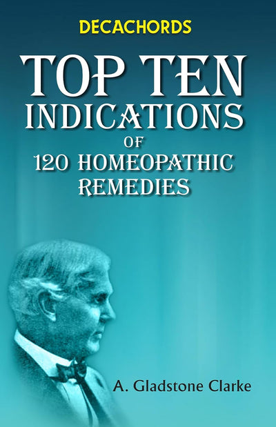 Decachords Top Ten Indications of 120 Homeopathic Remedies by J.H. Clarke [Paperback]