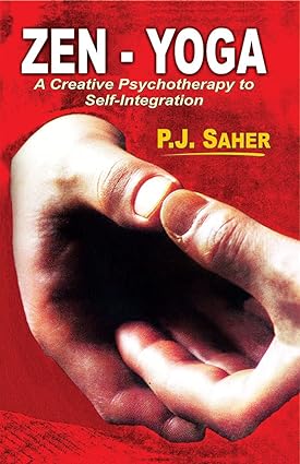 Zen-Yoga: A Creative Psychotherapy to Self-Integration by P.J. Saher [Paperback]