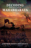 Decoding the Metaphor Mahabharata by Diwaker Ikshit Srivastava [Paperback]