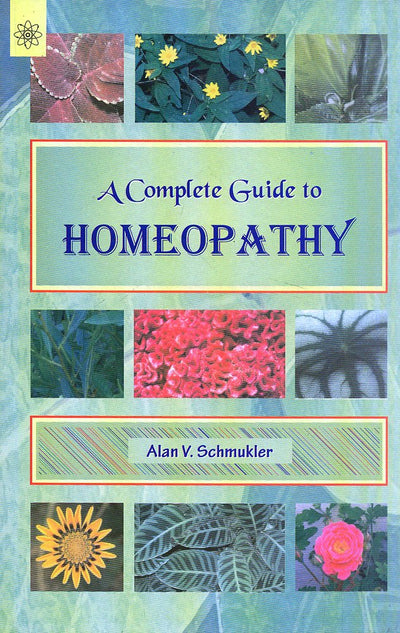 A Complete Guide to Homeopathy by Alan V. Schmukler [Paperback]