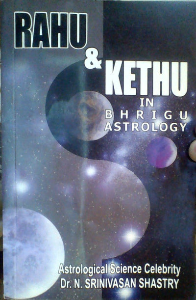 Rahu and Kethu in Bhrigu Astrology by Dr. Srinivasan N. Shastry [Paperback]