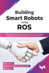 Building Smart Robots Using ROS Design, Build, Simulate, Prototype and Control Smart Robots Using ROS (English Edition) Paperback – March 2022