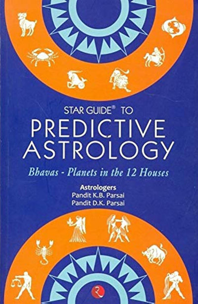 Star Guide to Predictive Astrology : Bhavas - Planets in the 12 Houses by Pandit K.B. Parsai [Paperback]