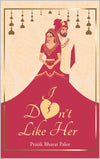 I Don't Like Her by Pratik Bharat Palor [Paperback]