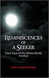Reminiscences Of A Seeker by Kapil Kumar Bhaskar