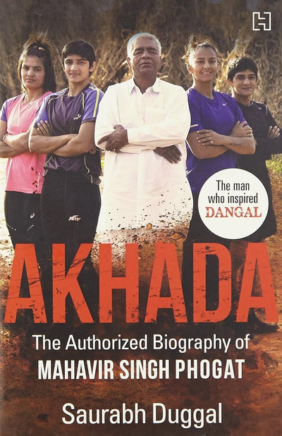 Akhada: The Authorized Biography of Mahavir Singh Phogat by Saurabh Duggal [Paperback]