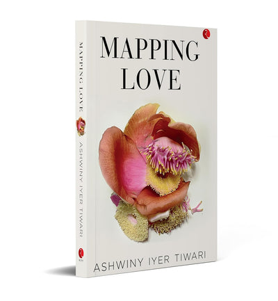 MAPPING LOVE by Ashwiny Iyer Tiwari [Paperback]