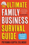 The Ultimate Family Business Survival Guide by Priyanka Gupta Zielinski [Paperback]