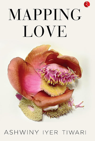 MAPPING LOVE by Ashwiny Iyer Tiwari [Paperback]