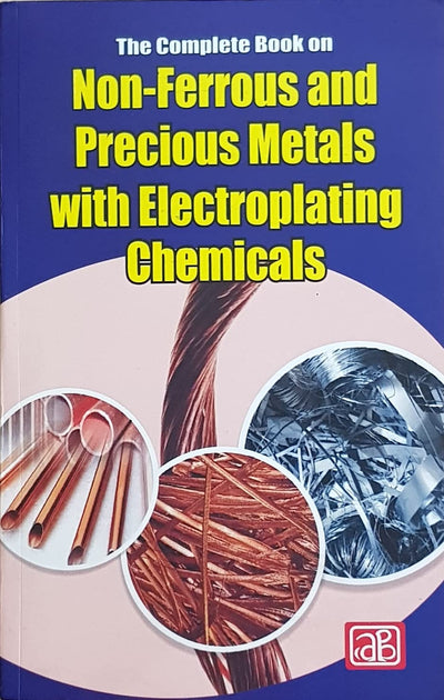 The Complete Book on Non-Ferrous and Precious Metals with Electroplating Chemicals by Dr. H. Panda [Paperback]