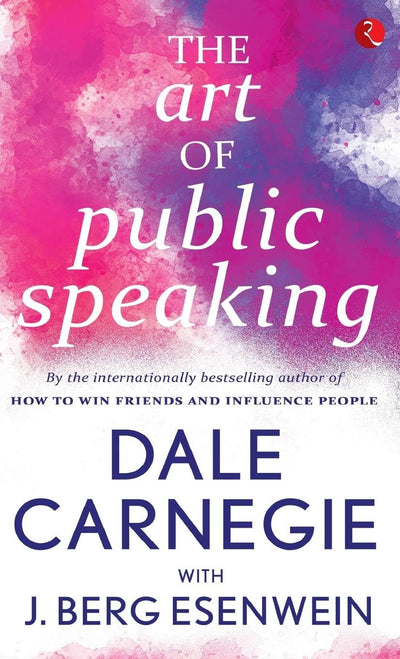 The Art Of Public Speaking by Dale Carnegie, J. Berg Esenwein [Paperback]