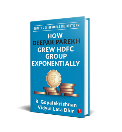 Shapers of Business Institutions: How Deepak Parekh Grew HDFC Group Exponentially by R. Gopalakrishnan, Vidyut Lata Dhir[Hardcover]