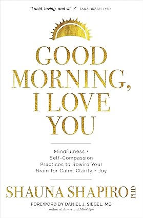 Good Morning, I Love You by Shauna Shapiro [Paperback]