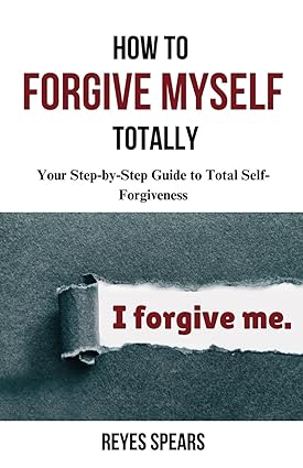 How To Forgive Myself Totally by Reyes Spears [Paperback]
