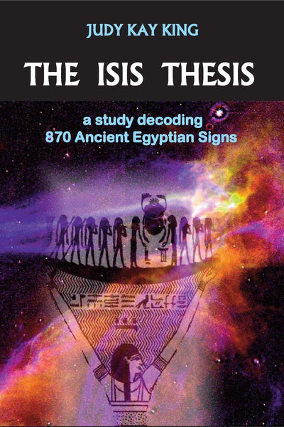 The Isis Thesis: a study decoding 870 Ancient Egyptian Signs Paperback