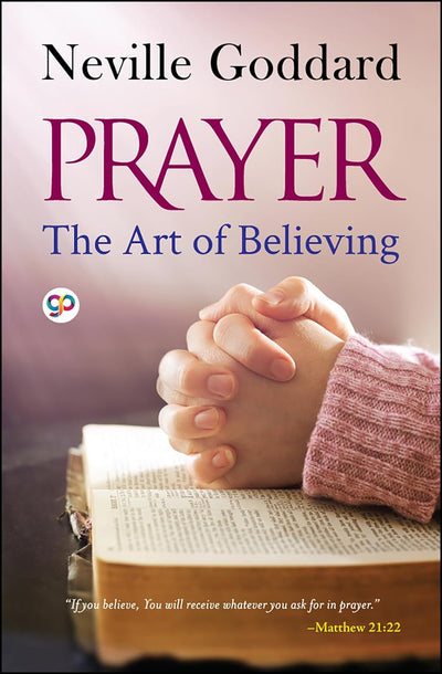 Prayer: The Art of Believing by Neville Goddard [Paperback]