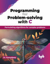 Programming for Problem-solving with C: Formulating algorithms for complex problems by Kamaldeep [Paperback]