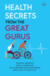 Health Secrets from the Great Gurus by Wallace D Wattles, Joseph Murphy, Dale Carnegie, William Walker Atkinson [Paperback]