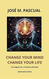 Change Your Mind Change Your Life by José M Pascual [Paperback]