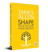 Shape Your Life And Your Destiny by James Allen [Paperback]