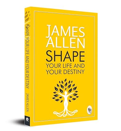 Shape Your Life And Your Destiny by James Allen [Paperback]