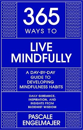 365 WAYS TO LIVE MINDFULLY by Pascale Engelmajer [Hardcover]