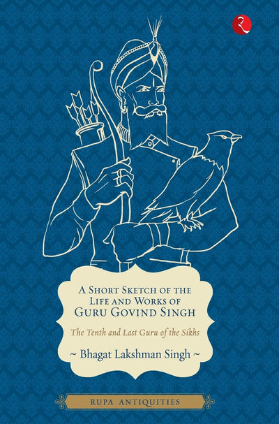 A Short Sketch of the Life and Works of Guru Govind Singh by Bhagat Lakshman Singh [Paperback]