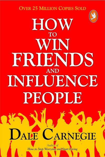 How To Win Friends And Influence People by Dale Carnegie [Paperback]