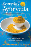 Everyday Ayurveda : Daily Habits That Can Change Your Life by Dr Bhaswati Bhattacharya [Paperback]