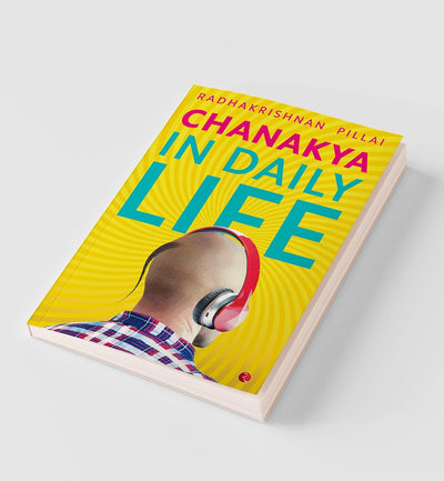 CHANAKYA IN DAILY LIFE by Radhakrishnan Pillai [Paperback]