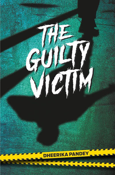 The Guilty Victim by Dheerika Pandey [Paperback]