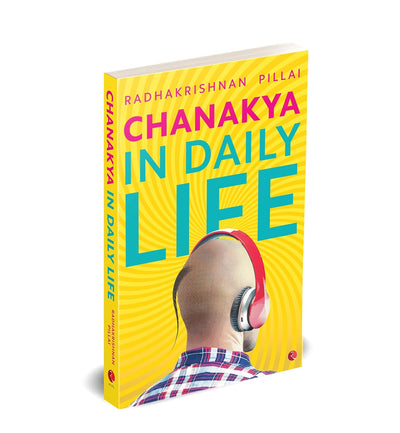 CHANAKYA IN DAILY LIFE by Radhakrishnan Pillai [Paperback]