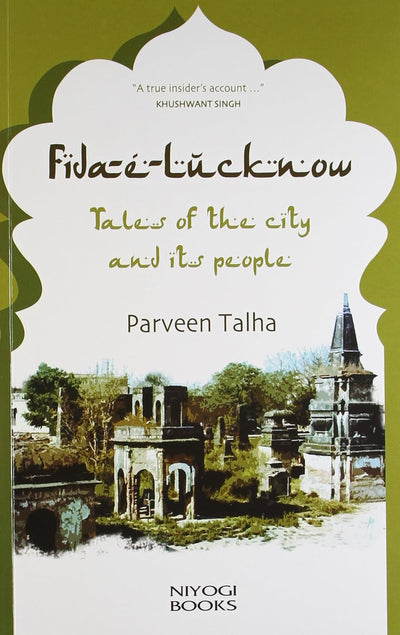 Fida-E-Lucknow: Tales of the city and its people by Parveen Talha [Paperback]