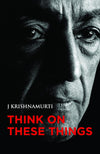 Think on these things by J. Krishnamurti [Paperback]