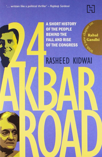 24 Akbar Road: A Short History Of The People Behind The Fall And The Rise Of The Congress by Rasheed Kidwai [Paperback]