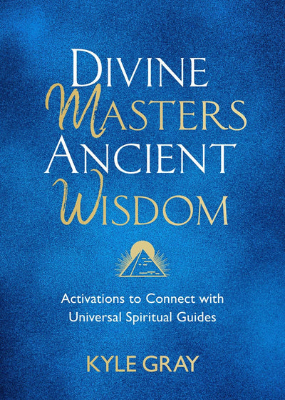 Divine Masters, Ancient Wisdom Hardcover by Kyle Gray