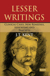 Lesser Writtings Clinical Cases New Remedies Aphorisms and Precepts by Dr. J.T. Kent [Paperback]