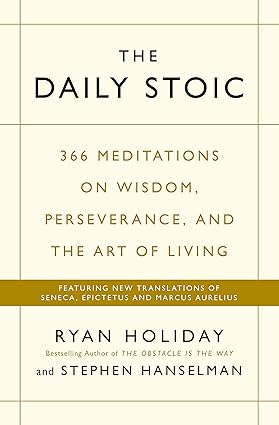 The Daily Stoic: 366 Meditations on Wisdom, Perseverance, and the Art of Living by Ryan Holiday, Stephen Hanselman [Paperback]