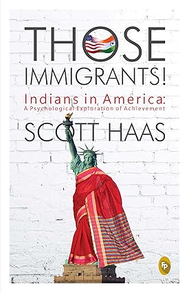 Those Immigrants!: Indians in America by Scott Haas [Paperback]