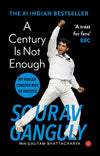 A Century is Not Enough by Sourav Ganguly, Gautam Bhattacharya [Paperback]