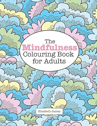 The Mindfulness Colouring Book for Adults by Elizabeth James [Paperback]