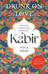Drunk on Love: An Essential Introduction to the Life, Ideas and Poetry of Kabir by Vipul Rikhi [Paperback]