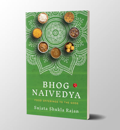 BHOG NAIVEDYA: FOOD OFFERINGS TO THE GODS by Sujata Shukla Rajan [Paperback]