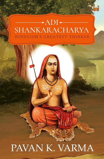 Adi Shankaracharya: Hinduism's Greatest Thinker by Pavan K Varma [Paperback]