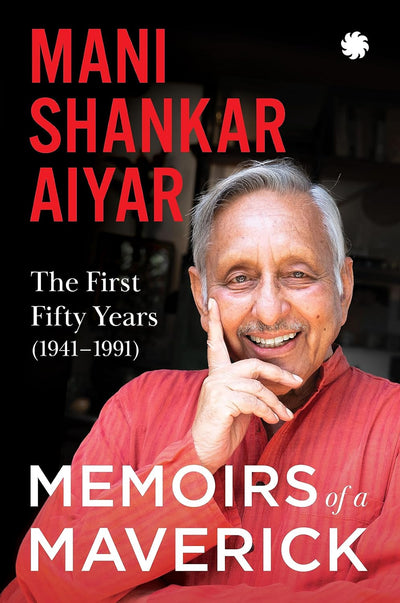 Memoirs of A Maverick by Mani Shankar Aiyar [Paperback]