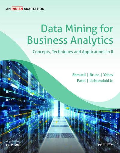Data Mining for Business Analytics by Galit Shmueli, Peter C. Bruce, Inbal Yahav, Nidhi R. Patel [Paperback]